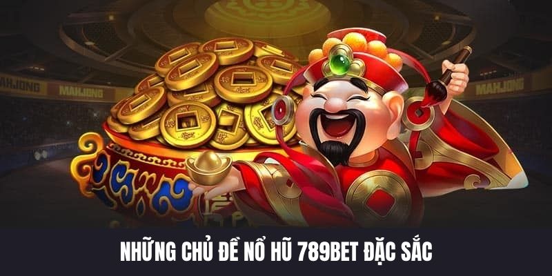 Top trò chơi nổ hũ 789BET được ưa chuộng nhất tại nền tảng