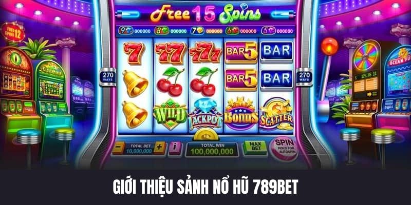 Tổng quan thông tin về sân chơi nổ hũ 789BET