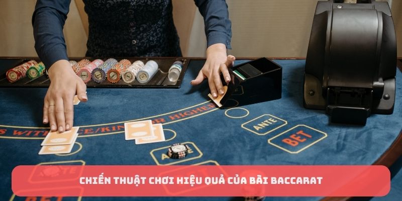 Chiến thuật chơi hiệu quả của bài Baccarat