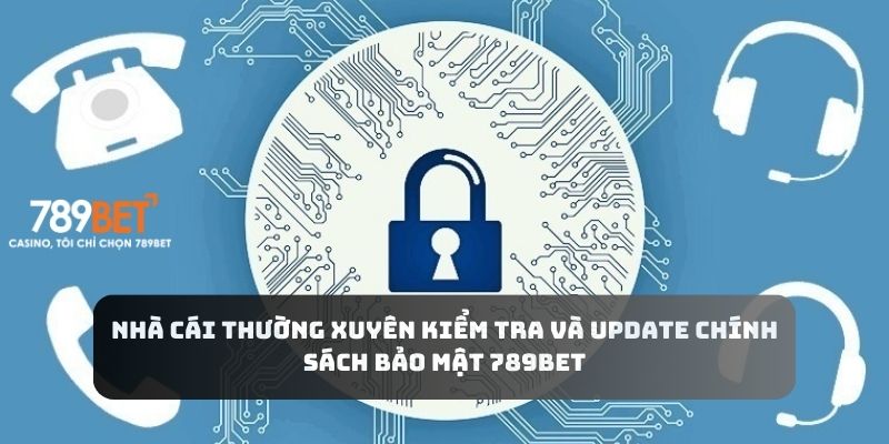 Nhà cái thường xuyên kiểm tra và update chính sách bảo mật 789BET