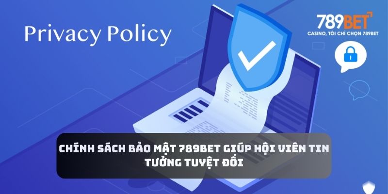 Chính sách bảo mật 789BET giúp hội viên tin tưởng tuyệt đối