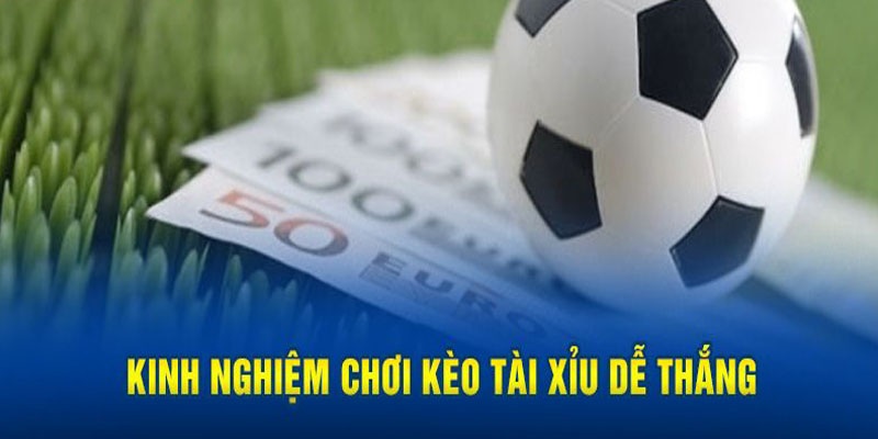 Tips chọn kèo đá banh tài xỉu chính xác