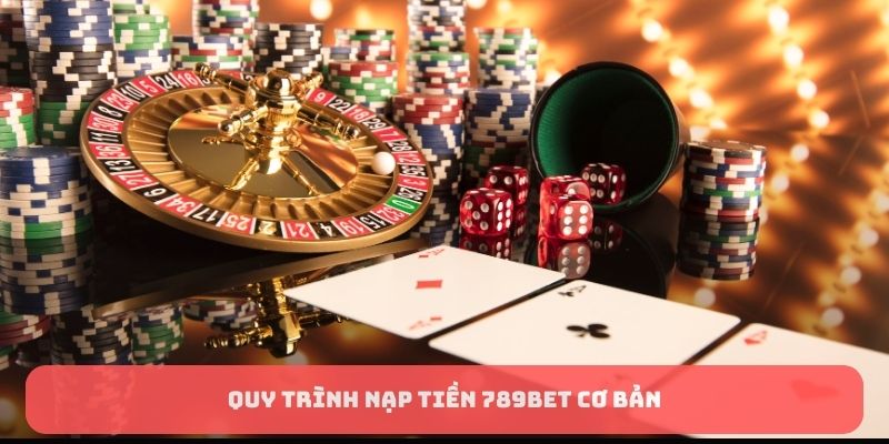 Quy trình nạp tiền 789BET cơ bản